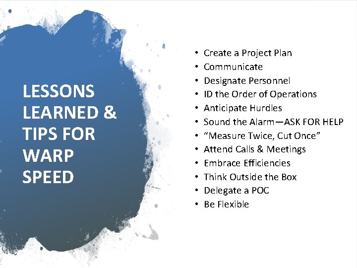 LESSONS LEARNED & TIPS FOR WARP SPEED • • • Create a Project Plan