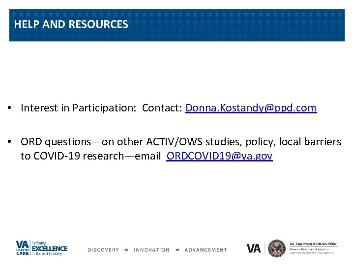 HELP AND RESOURCES • Interest in Participation: Contact: Donna. Kostandy@ppd. com • ORD questions—on