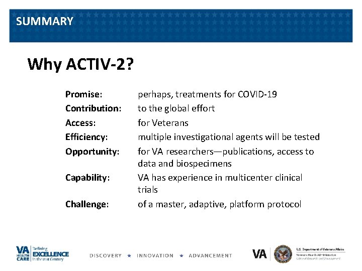 SUMMARY Why ACTIV-2? Promise: Contribution: Access: Efficiency: Opportunity: Capability: Challenge: perhaps, treatments for COVID-19