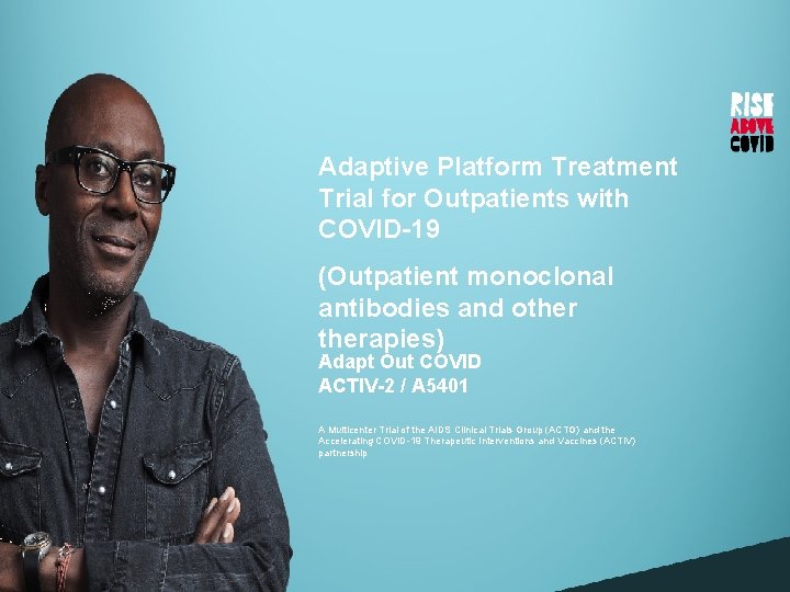 Adaptive Platform Treatment Trial for Outpatients with COVID-19 (Outpatient monoclonal antibodies and otherapies) Adapt