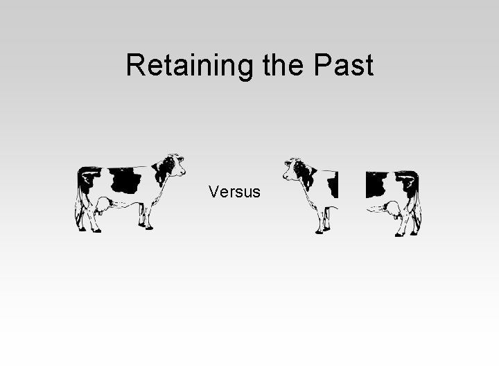 Retaining the Past Versus 