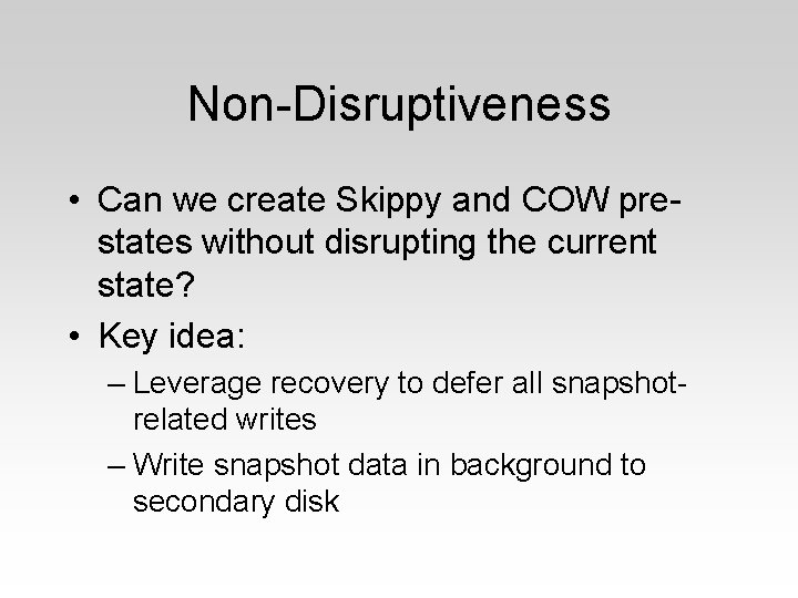 Non-Disruptiveness • Can we create Skippy and COW prestates without disrupting the current state?