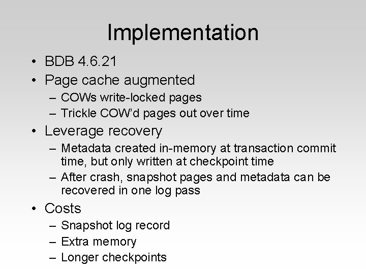 Implementation • BDB 4. 6. 21 • Page cache augmented – COWs write-locked pages