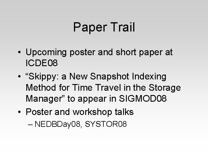 Paper Trail • Upcoming poster and short paper at ICDE 08 • “Skippy: a