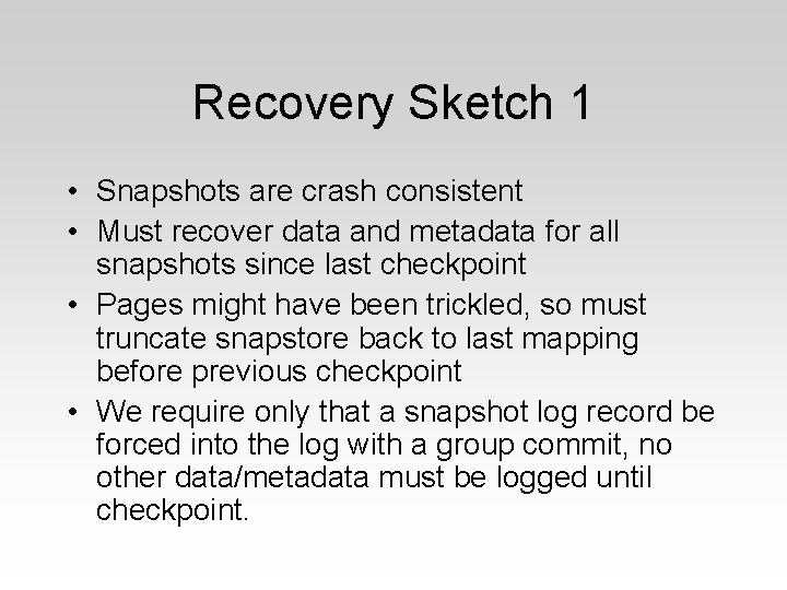 Recovery Sketch 1 • Snapshots are crash consistent • Must recover data and metadata