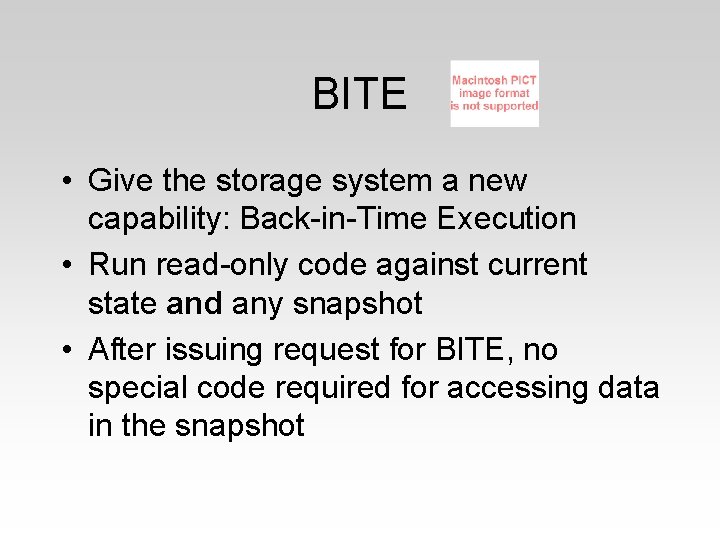 BITE • Give the storage system a new capability: Back-in-Time Execution • Run read-only