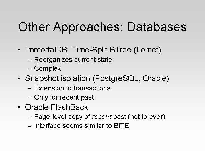Other Approaches: Databases • Immortal. DB, Time-Split BTree (Lomet) – Reorganizes current state –