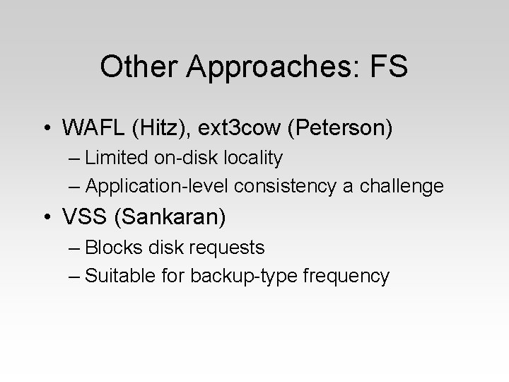 Other Approaches: FS • WAFL (Hitz), ext 3 cow (Peterson) – Limited on-disk locality