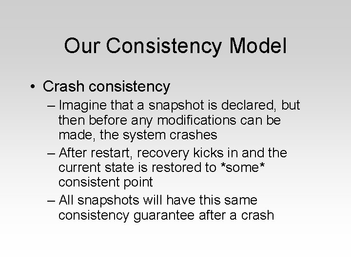 Our Consistency Model • Crash consistency – Imagine that a snapshot is declared, but