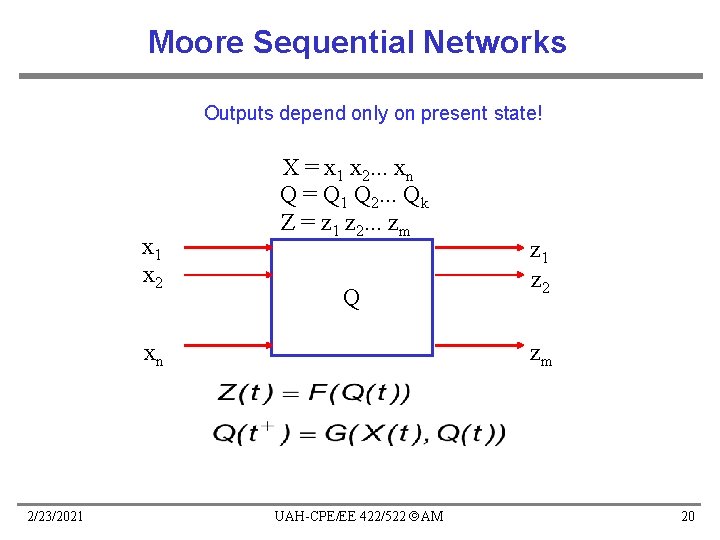 Moore Sequential Networks Outputs depend only on present state! x 1 x 2 X Moore Sequential Networks Outputs depend only on present state! x 1 x 2 X