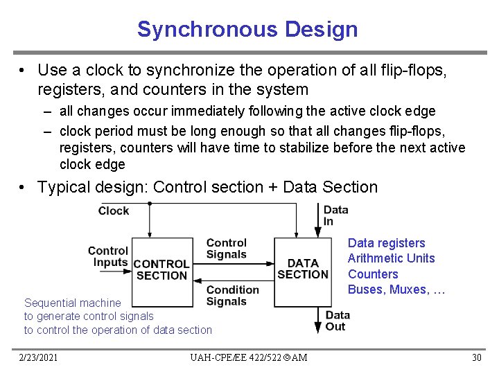 Synchronous Design • Use a clock to synchronize the operation of all flip-flops, registers, Synchronous Design • Use a clock to synchronize the operation of all flip-flops, registers,