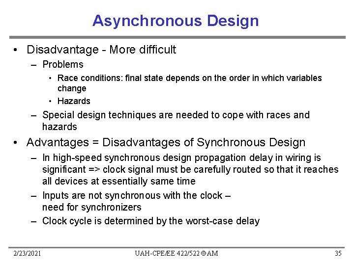 Asynchronous Design • Disadvantage - More difficult – Problems • Race conditions: final state Asynchronous Design • Disadvantage - More difficult – Problems • Race conditions: final state