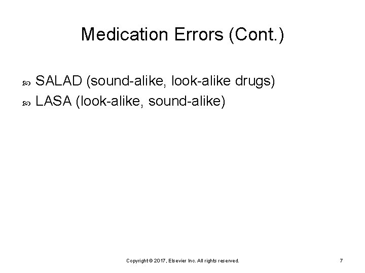 Medication Errors (Cont. ) SALAD (sound-alike, look-alike drugs) LASA (look-alike, sound-alike) Copyright © 2017,