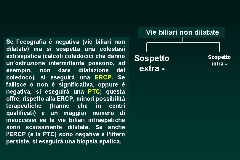 Vie biliari non dilatate Se l’ecografia è negativa (vie biliari non dilatate) ma si