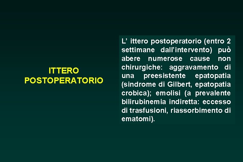 ITTERO POSTOPERATORIO L’ ittero postoperatorio (entro 2 settimane dall’intervento) può abere numerose cause non