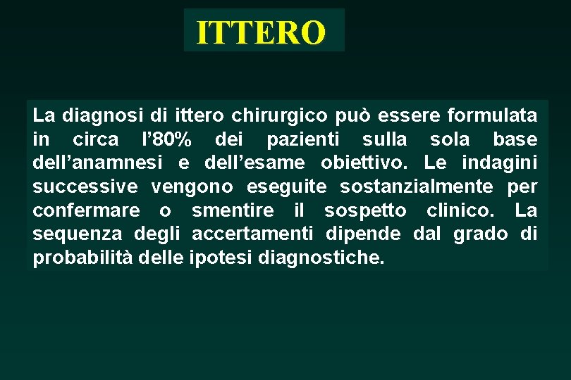 ITTERO La diagnosi di ittero chirurgico può essere formulata in circa l’ 80% dei