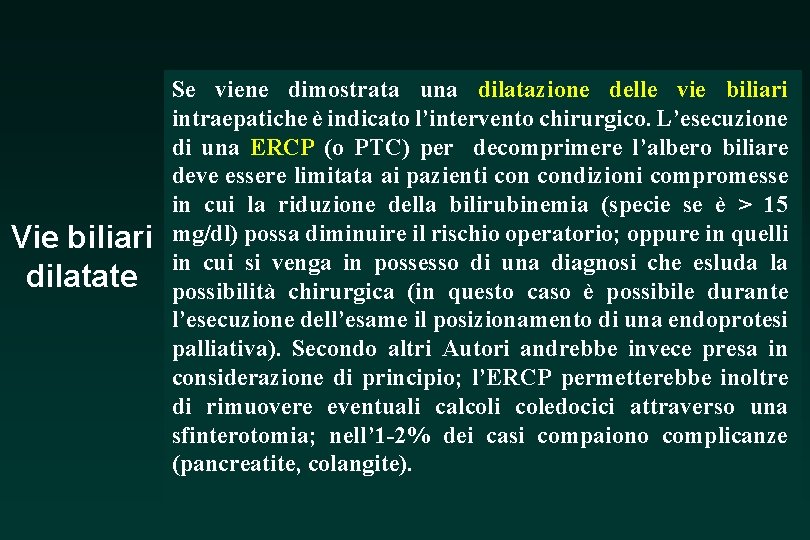 Vie biliari dilatate Se viene dimostrata una dilatazione delle vie biliari intraepatiche è indicato