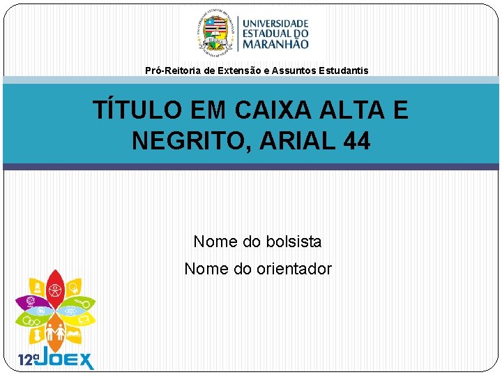 Pró-Reitoria de Extensão e Assuntos Estudantis TÍTULO EM CAIXA ALTA E NEGRITO, ARIAL 44