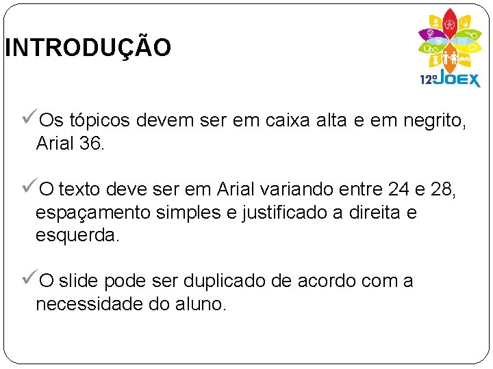 INTRODUÇÃO üOs tópicos devem ser em caixa alta e em negrito, Arial 36. üO