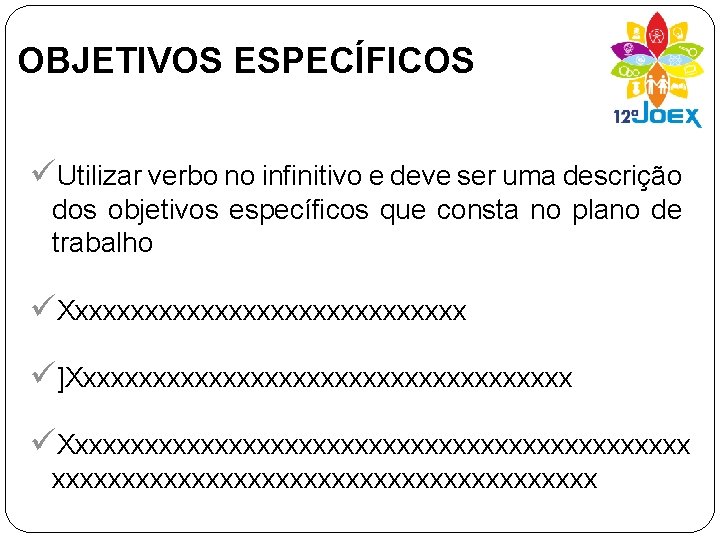 OBJETIVOS ESPECÍFICOS üUtilizar verbo no infinitivo e deve ser uma descrição dos objetivos específicos