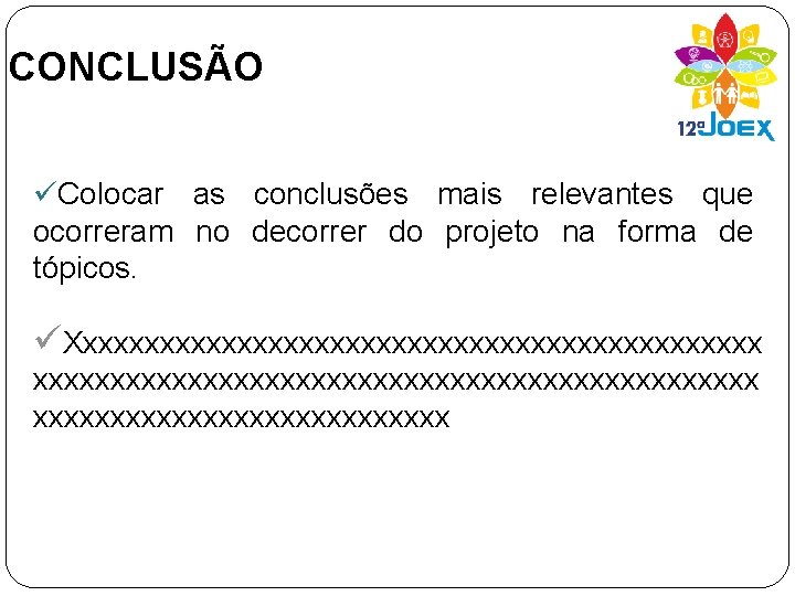 CONCLUSÃO üColocar as conclusões mais relevantes que ocorreram no decorrer do projeto na forma