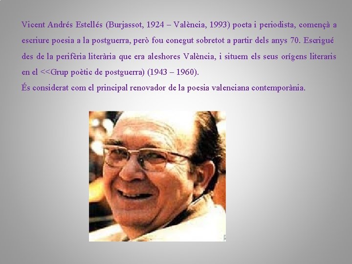 Vicent Andrés Estellés (Burjassot, 1924 – València, 1993) poeta i periodista, començà a escriure