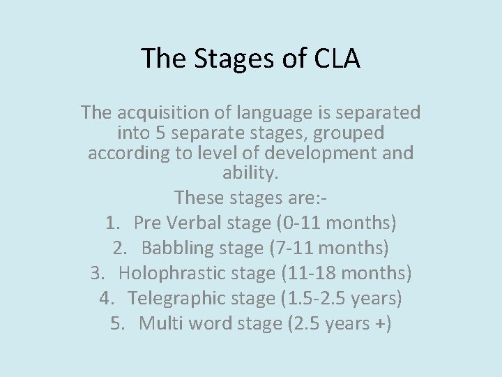 The Stages of CLA The acquisition of language is separated into 5 separate stages,