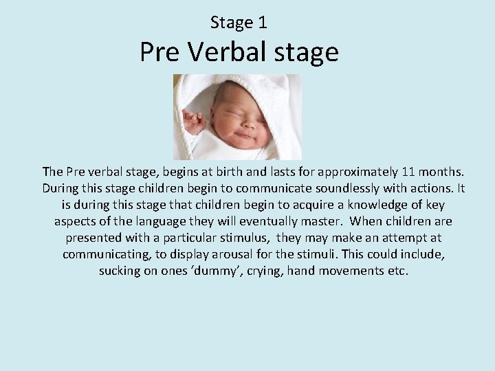 Stage 1 Pre Verbal stage The Pre verbal stage, begins at birth and lasts