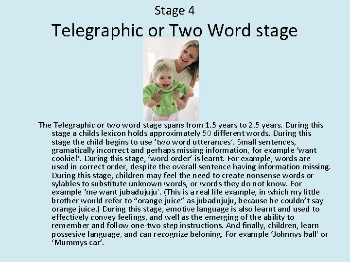 Stage 4 Telegraphic or Two Word stage The Telegraphic or two word stage spans
