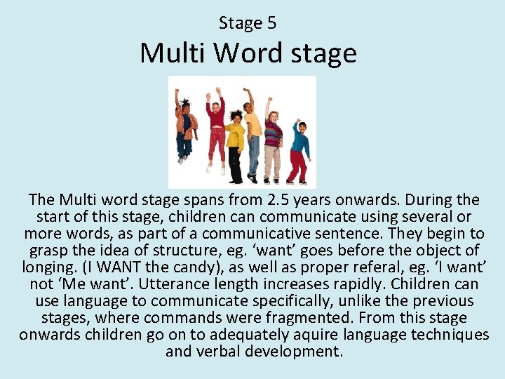 Stage 5 Multi Word stage The Multi word stage spans from 2. 5 years