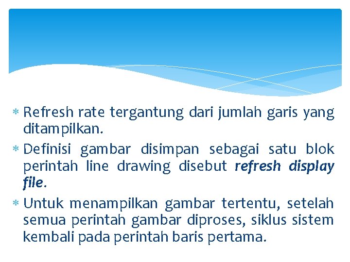  Refresh rate tergantung dari jumlah garis yang ditampilkan. Definisi gambar disimpan sebagai satu