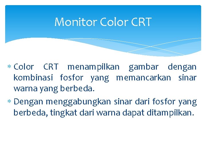 Monitor Color CRT menampilkan gambar dengan kombinasi fosfor yang memancarkan sinar warna yang berbeda.