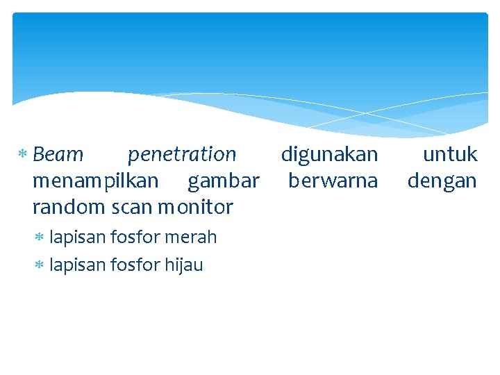  Beam penetration digunakan menampilkan gambar berwarna random scan monitor lapisan fosfor merah lapisan