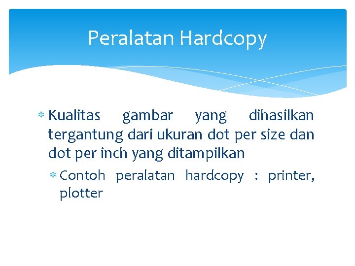 Peralatan Hardcopy Kualitas gambar yang dihasilkan tergantung dari ukuran dot per size dan dot