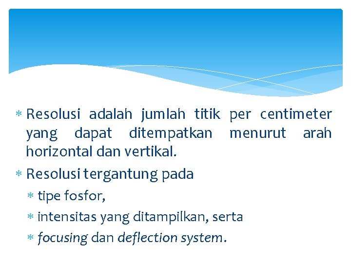  Resolusi adalah jumlah titik per centimeter yang dapat ditempatkan menurut arah horizontal dan