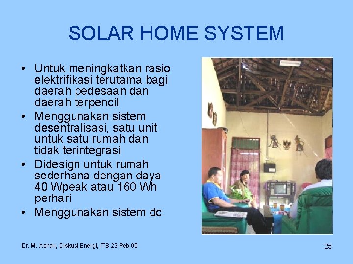 SOLAR HOME SYSTEM • Untuk meningkatkan rasio elektrifikasi terutama bagi daerah pedesaan daerah terpencil