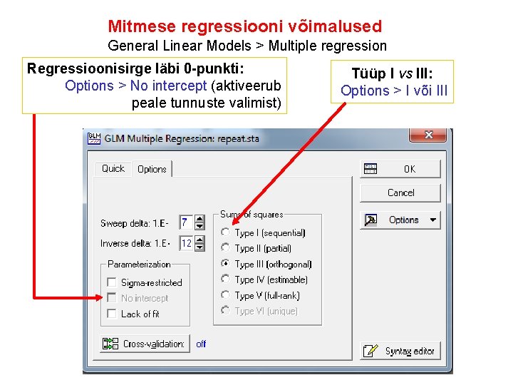 Mitmese regressiooni võimalused General Linear Models > Multiple regression Regressioonisirge läbi 0 -punkti: Options