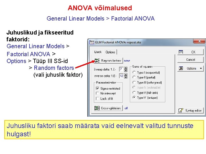 ANOVA võimalused General Linear Models > Factorial ANOVA Juhuslikud ja fikseeritud faktorid: General Linear