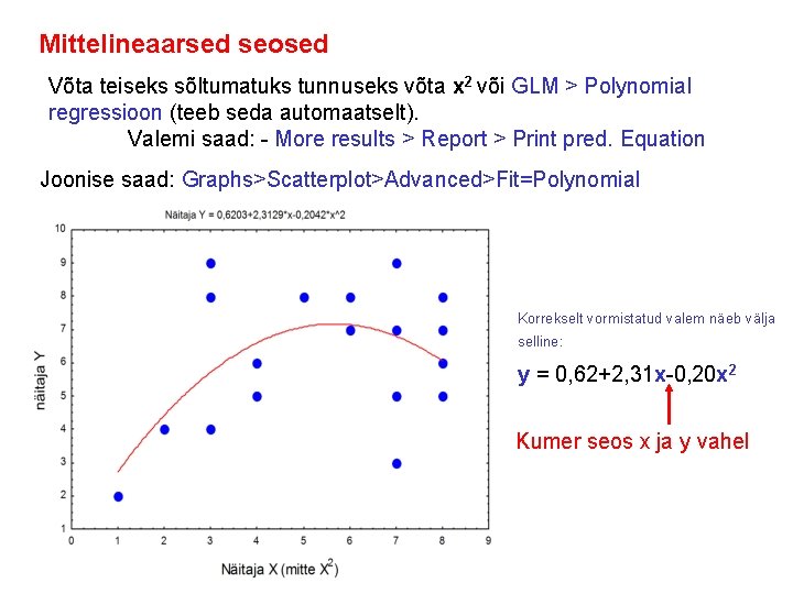 Mittelineaarsed seosed Võta teiseks sõltumatuks tunnuseks võta x 2 või GLM > Polynomial regressioon