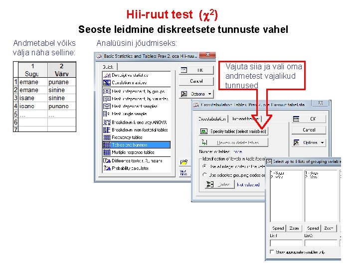 Hii-ruut test ( 2) Seoste leidmine diskreetsete tunnuste vahel Andmetabel võiks välja näha selline: