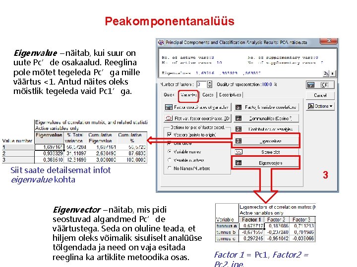 Peakomponentanalüüs Eigenvalue – näitab, kui suur on uute Pc’de osakaalud. Reeglina pole mõtet tegeleda
