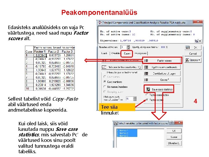 Peakomponentanalüüs Edasisteks analüüsideks on vaja Pc väärtustega, need saad nupu Factor scores alt. Sellest