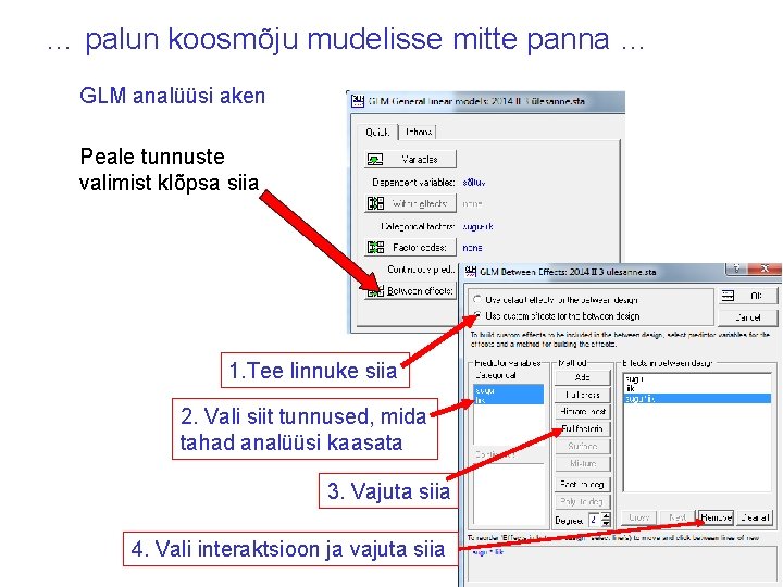 … palun koosmõju mudelisse mitte panna … GLM analüüsi aken Peale tunnuste valimist klõpsa