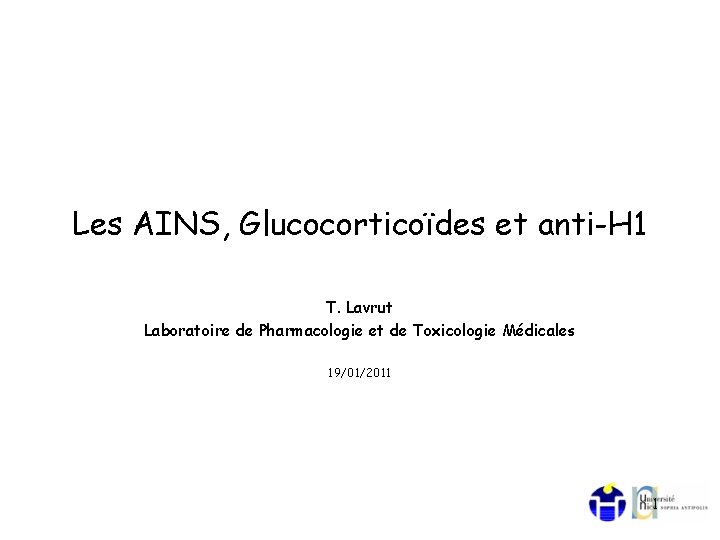 Les AINS, Glucocorticoïdes et anti-H 1 T. Lavrut Laboratoire de Pharmacologie et de Toxicologie