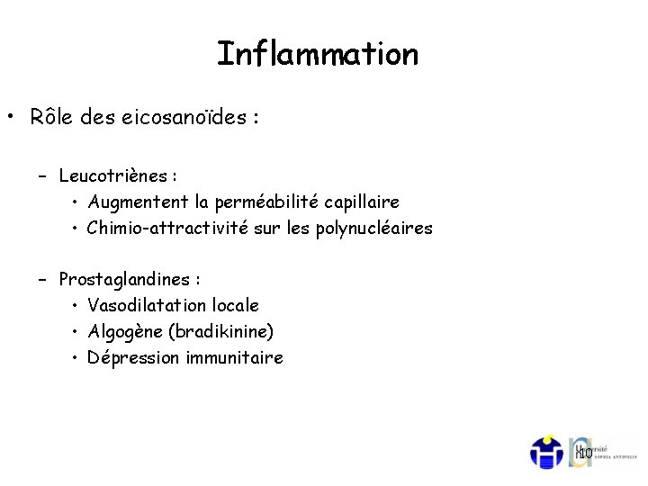 Inflammation • Rôle des eicosanoïdes : – Leucotriènes : • Augmentent la perméabilité capillaire