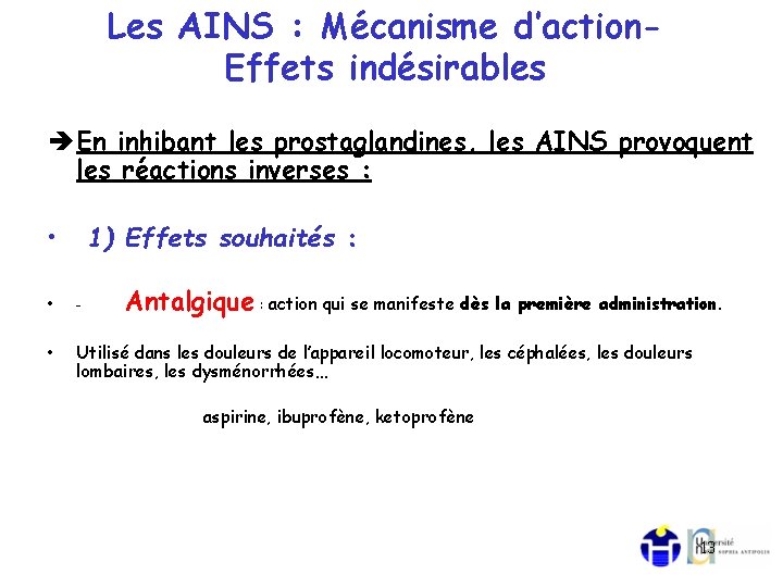 Les AINS : Mécanisme d’action. Effets indésirables En inhibant les prostaglandines, les AINS provoquent