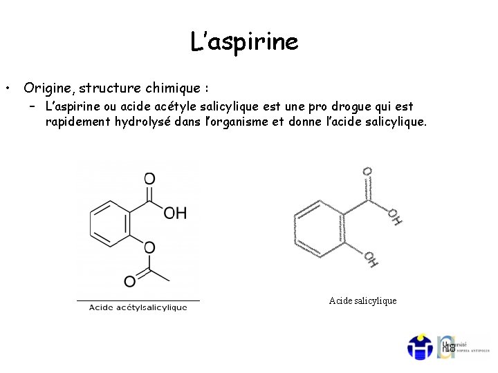 L’aspirine • Origine, structure chimique : – L’aspirine ou acide acétyle salicylique est une