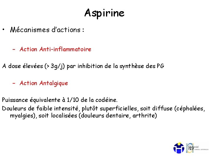 Aspirine • Mécanismes d’actions : – Action Anti-inflammatoire A dose élevées (> 3 g/j)