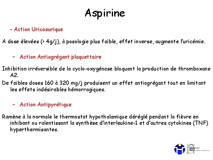 Aspirine - Action Uricosurique A dose élevées (> 4 g/j), à posologie plus faible,