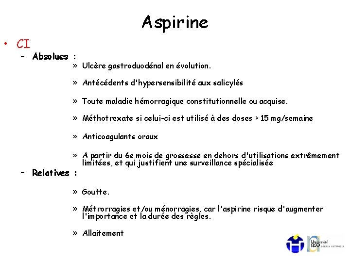 Aspirine • CI – Absolues : » Ulcère gastroduodénal en évolution. » Antécédents d'hypersensibilité